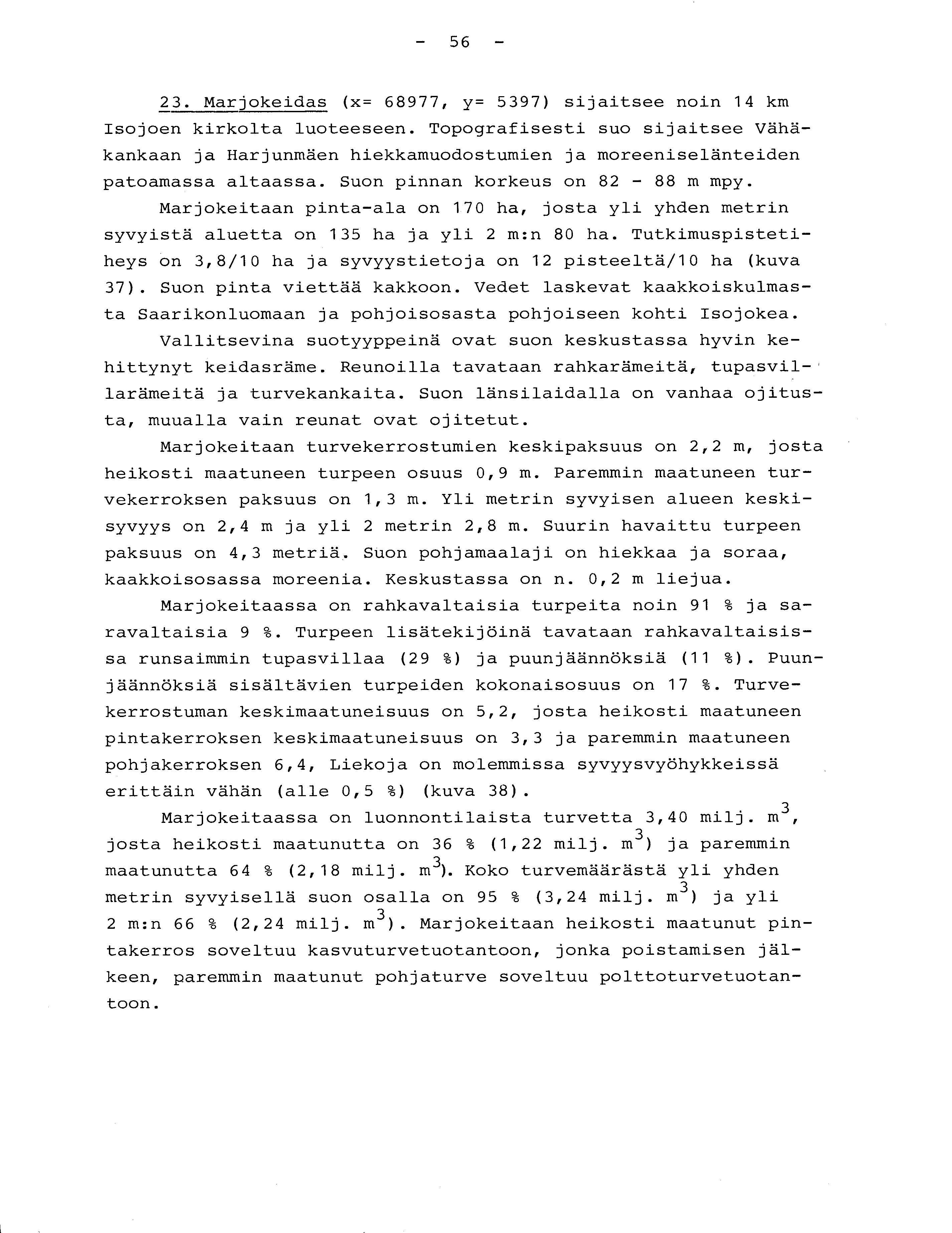 56-23. Marjokeidas (x= 68977, y= 5397) sijaitsee noin 14 km Isojoen kirkolta luoteeseen.