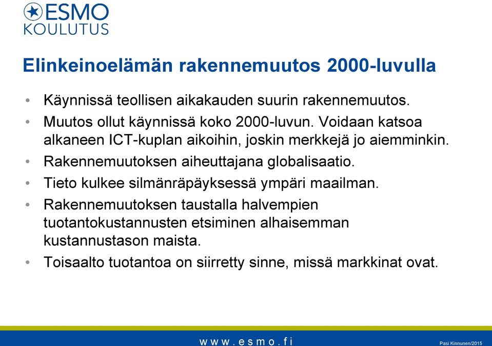 Rakennemuutoksen aiheuttajana globalisaatio. Tieto kulkee silmänräpäyksessä ympäri maailman.