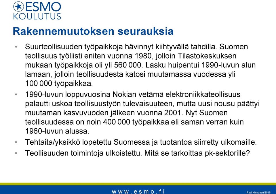 Lasku huipentui 1990-luvun alun lamaan, jolloin teollisuudesta katosi muutamassa vuodessa yli 100 000 työpaikkaa.