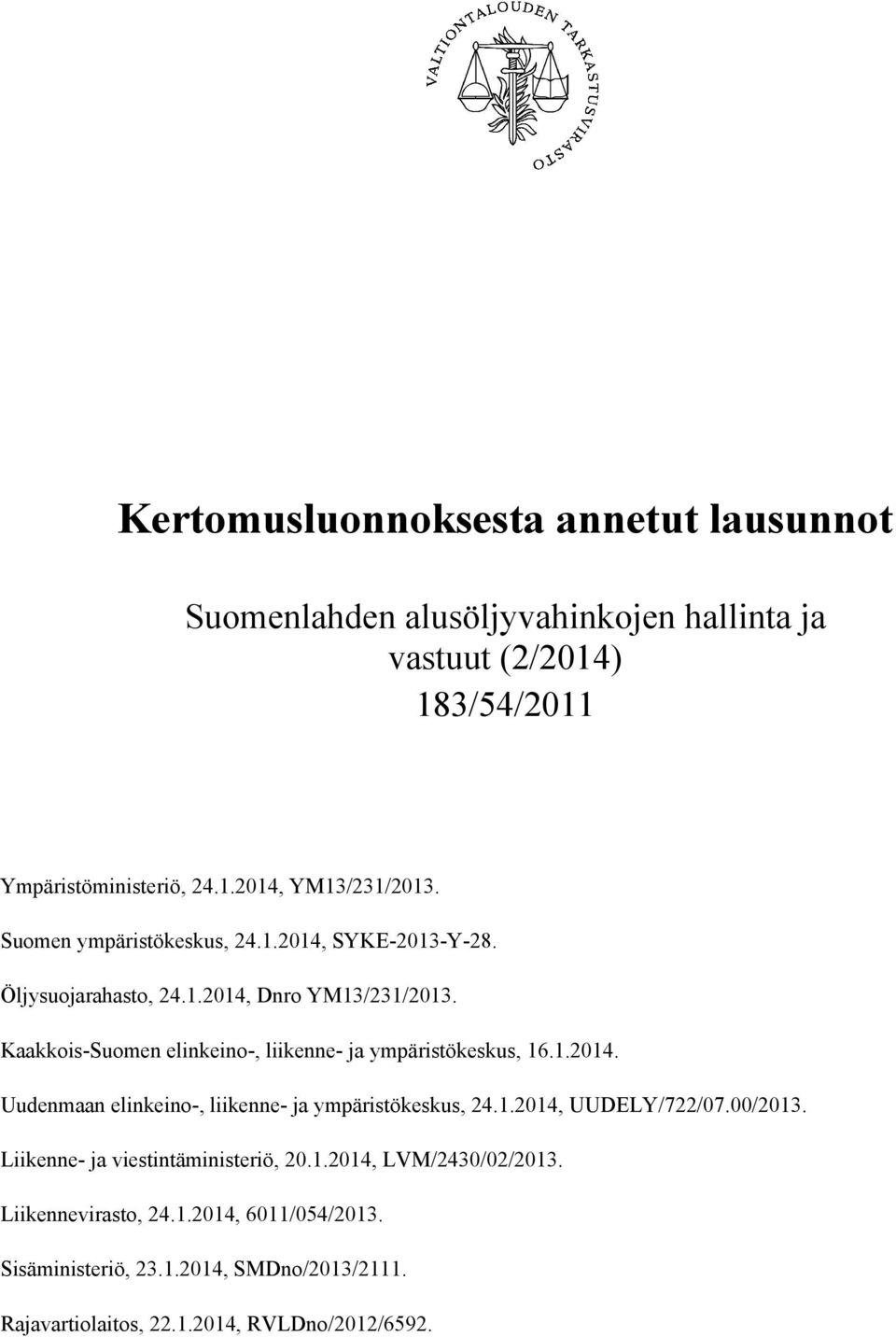 Kaakkois-Suomen elinkeino-, liikenne- ja ympäristökeskus, 16.1.2014. Uudenmaan elinkeino-, liikenne- ja ympäristökeskus, 24.1.2014, UUDELY/722/07.