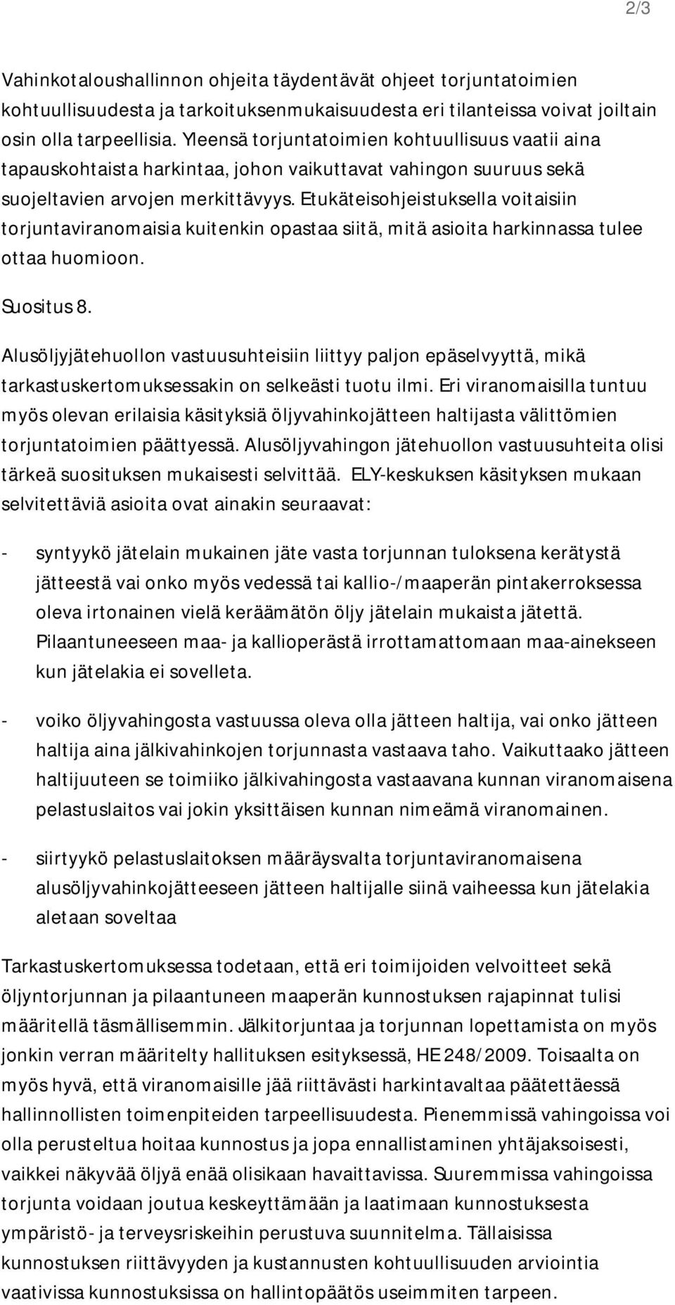 Etukäteisohjeistuksella voitaisiin torjuntaviranomaisia kuitenkin opastaa siitä, mitä asioita harkinnassa tulee ottaa huomioon. Suositus 8.