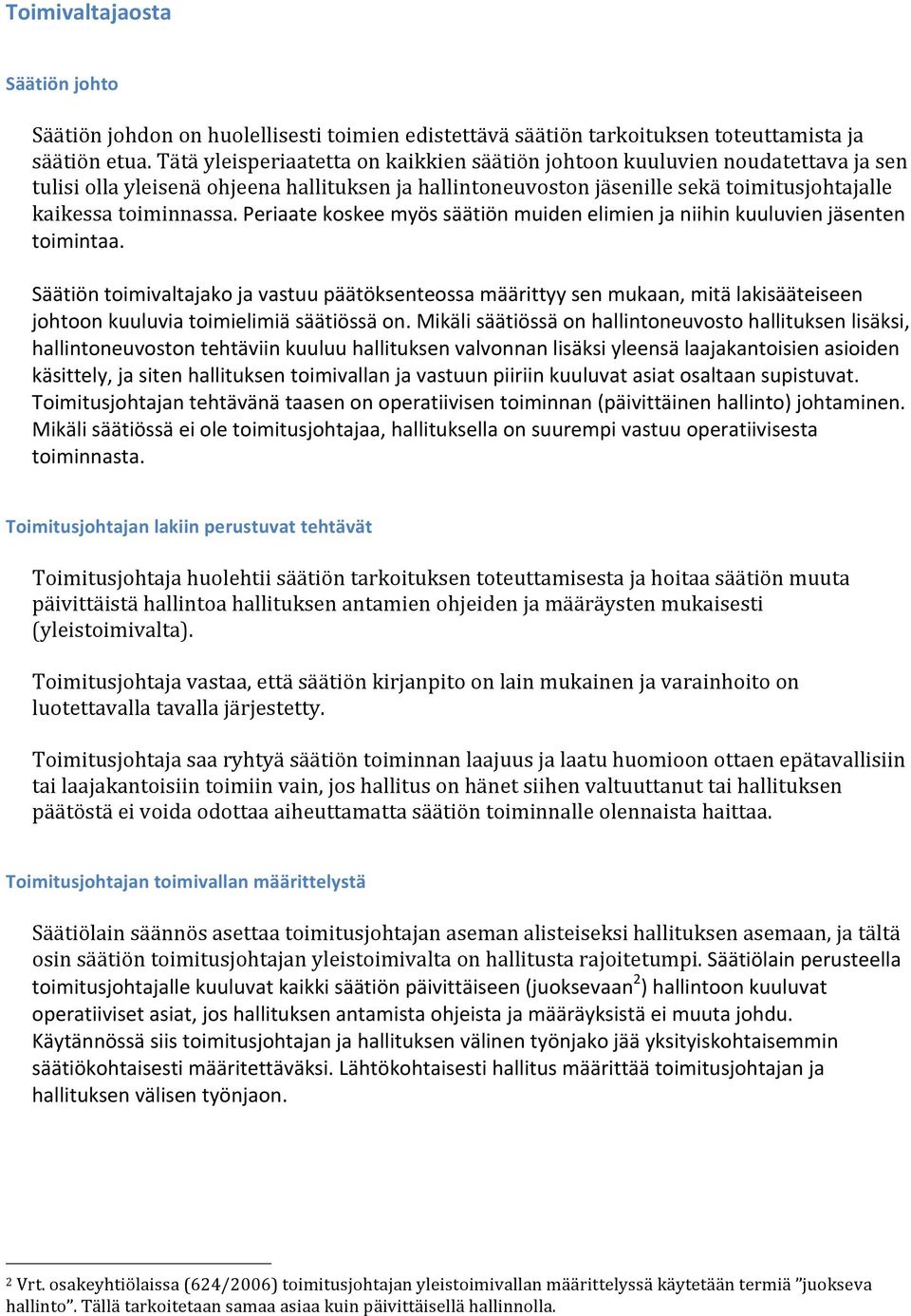 Periaate koskee myös säätiön muiden elimien ja niihin kuuluvien jäsenten toimintaa.