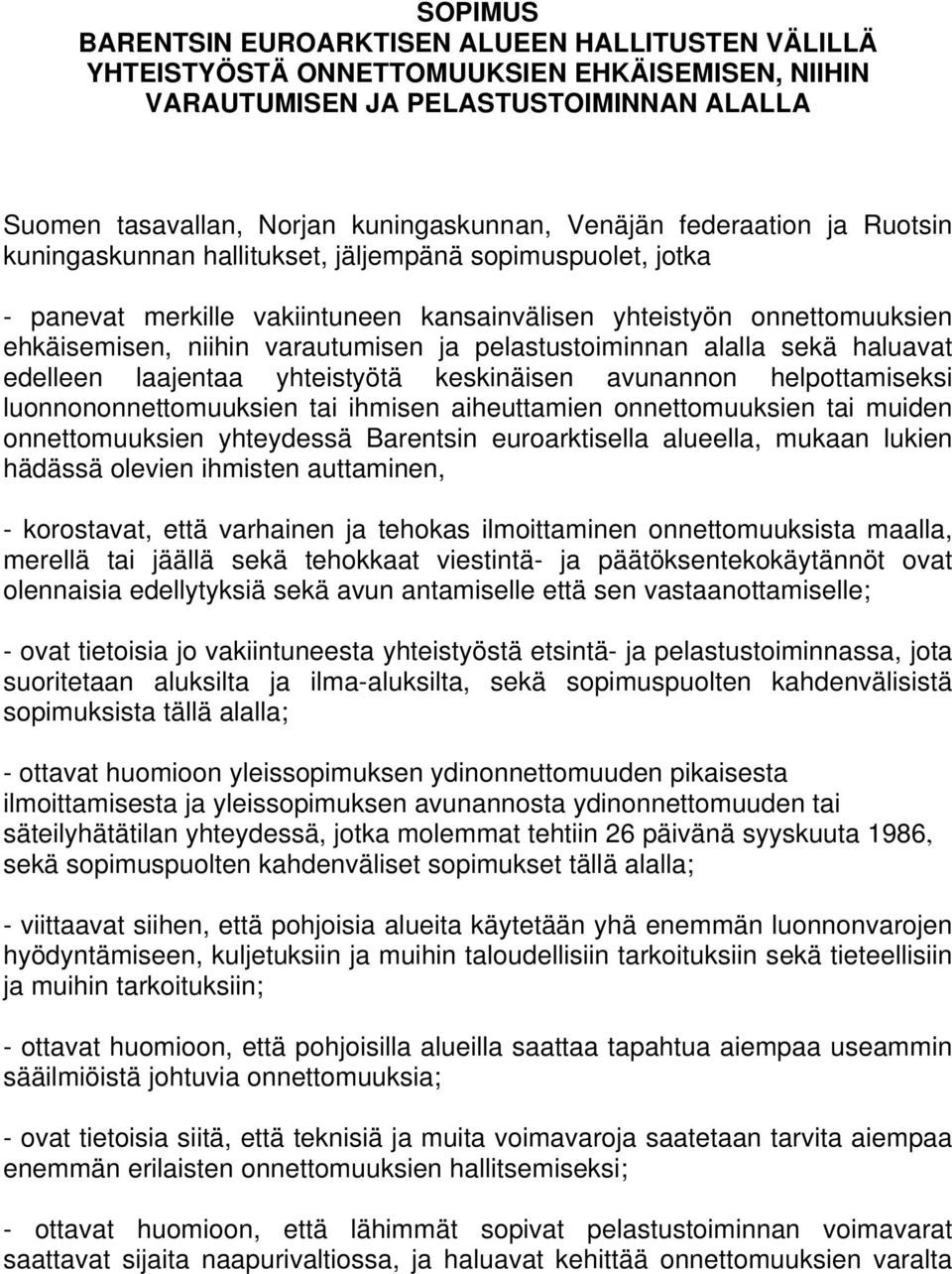 pelastustoiminnan alalla sekä haluavat edelleen laajentaa yhteistyötä keskinäisen avunannon helpottamiseksi luonnononnettomuuksien tai ihmisen aiheuttamien onnettomuuksien tai muiden onnettomuuksien