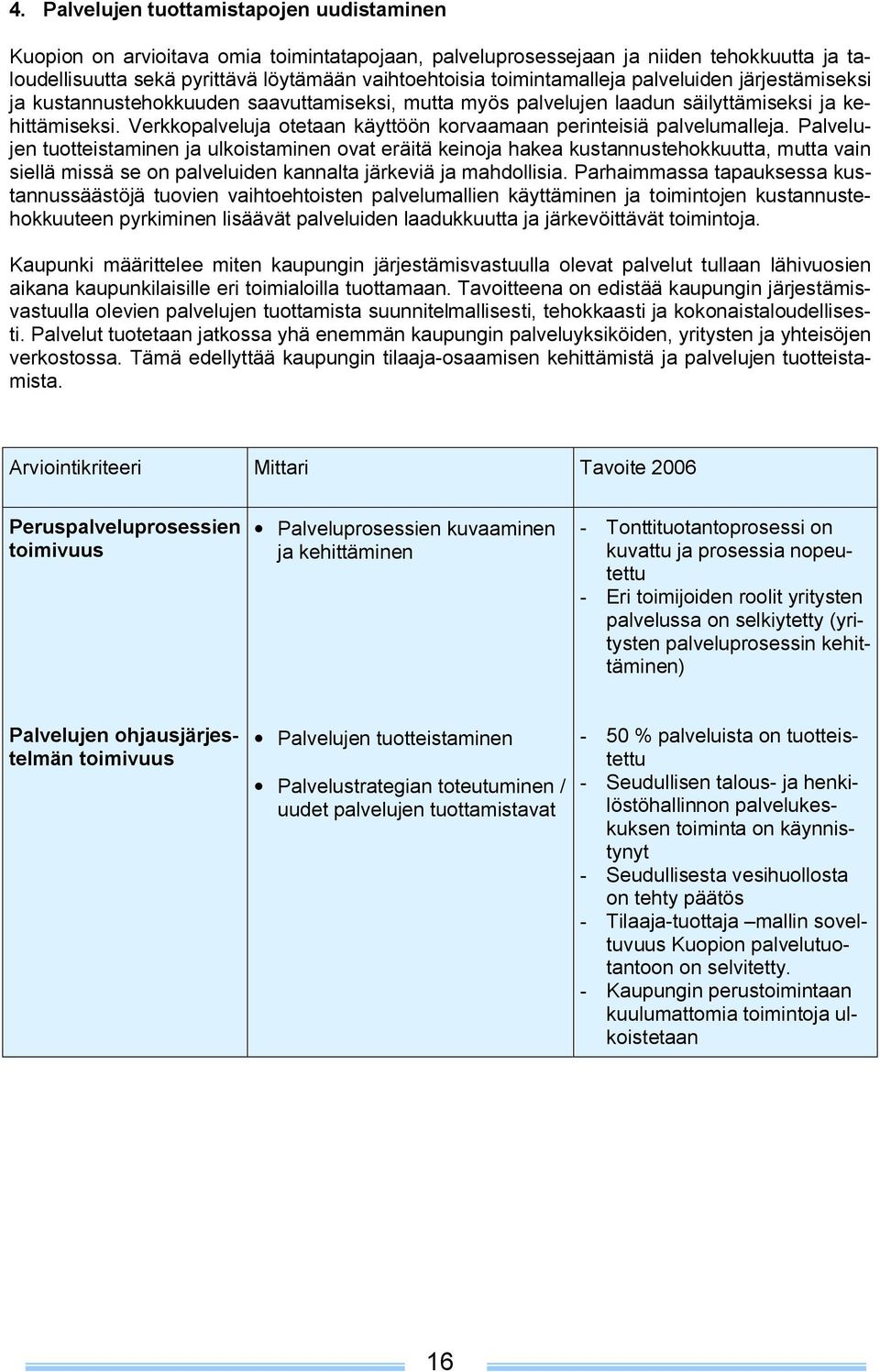 Verkkopalveluja otetaan käyttöön korvaamaan perinteisiä palvelumalleja.