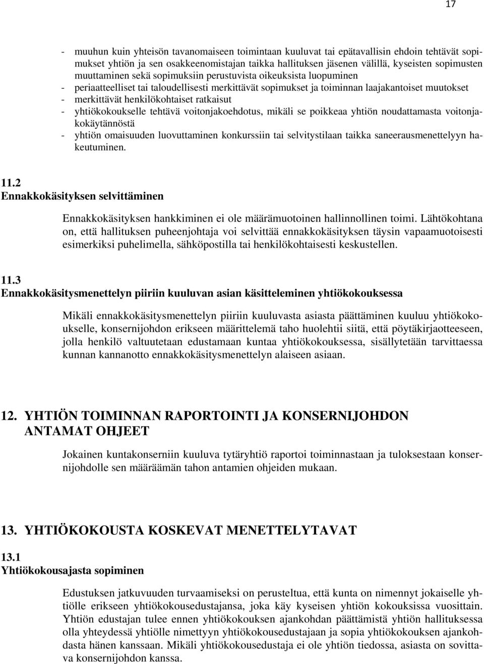 ratkaisut - yhtiökokoukselle tehtävä voitonjakoehdotus, mikäli se poikkeaa yhtiön noudattamasta voitonjakokäytännöstä - yhtiön omaisuuden luovuttaminen konkurssiin tai selvitystilaan taikka