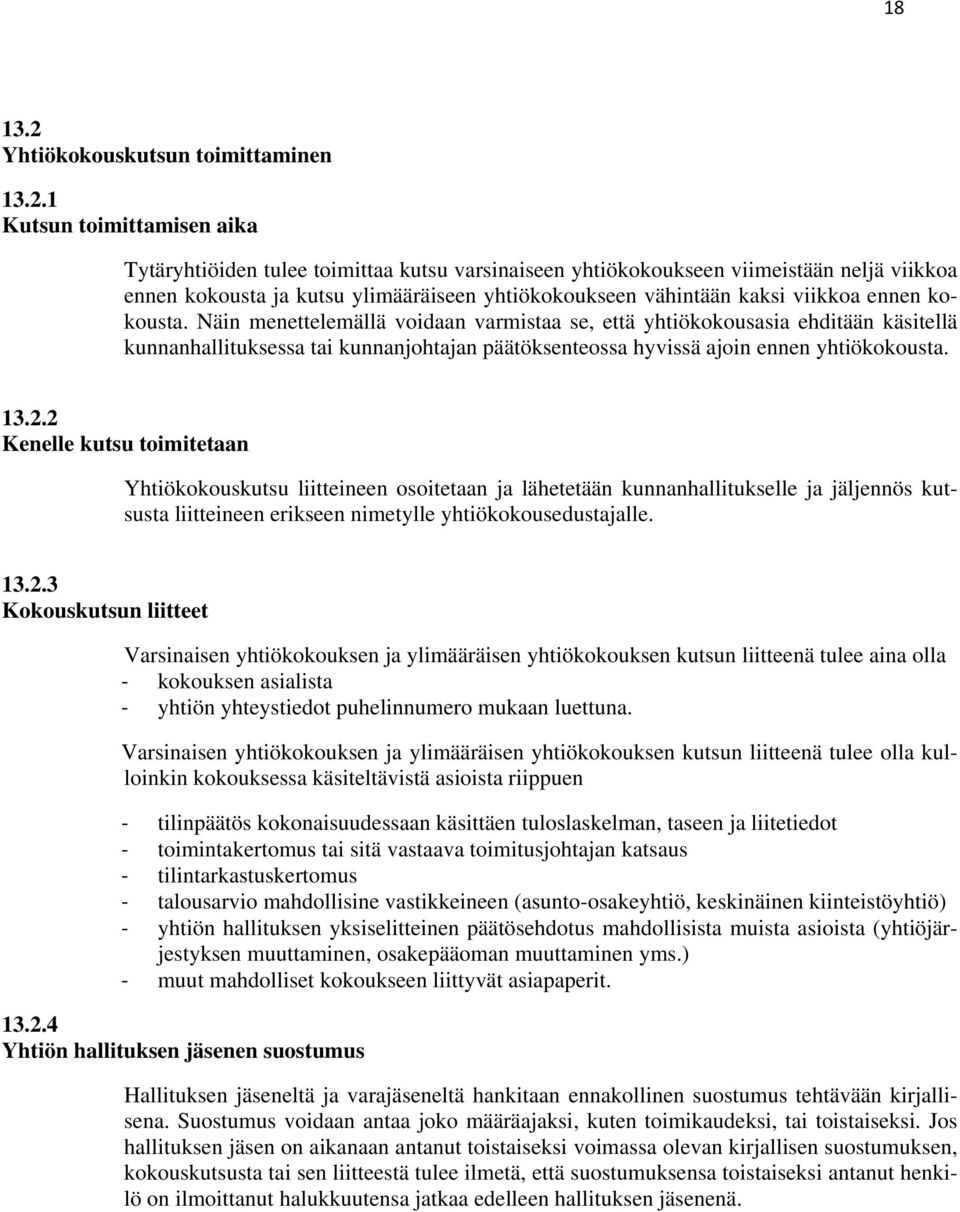 1 Kutsun toimittamisen aika Tytäryhtiöiden tulee toimittaa kutsu varsinaiseen yhtiökokoukseen viimeistään neljä viikkoa ennen kokousta ja kutsu ylimääräiseen yhtiökokoukseen vähintään kaksi viikkoa