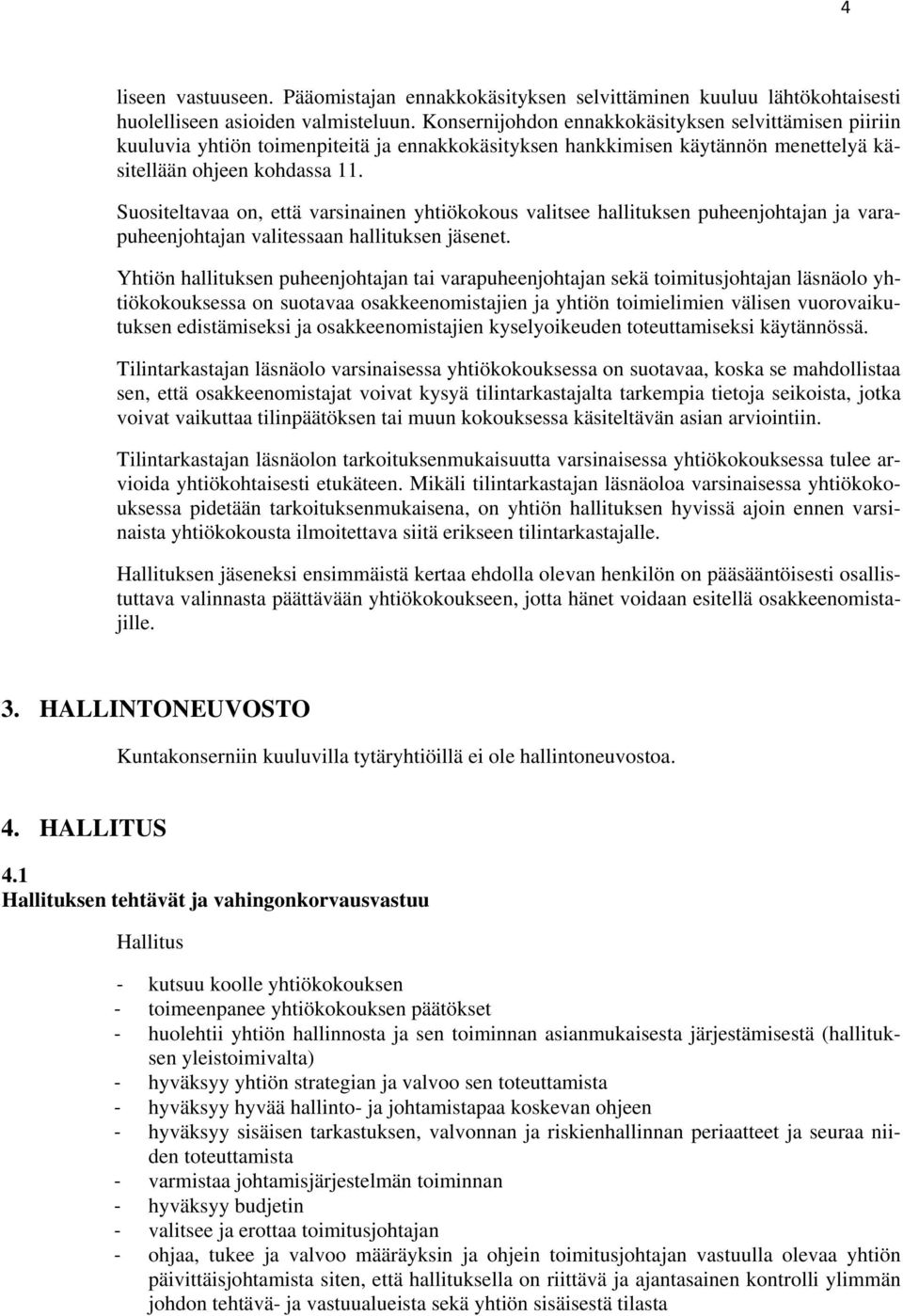 Suositeltavaa on, että varsinainen yhtiökokous valitsee hallituksen puheenjohtajan ja varapuheenjohtajan valitessaan hallituksen jäsenet.