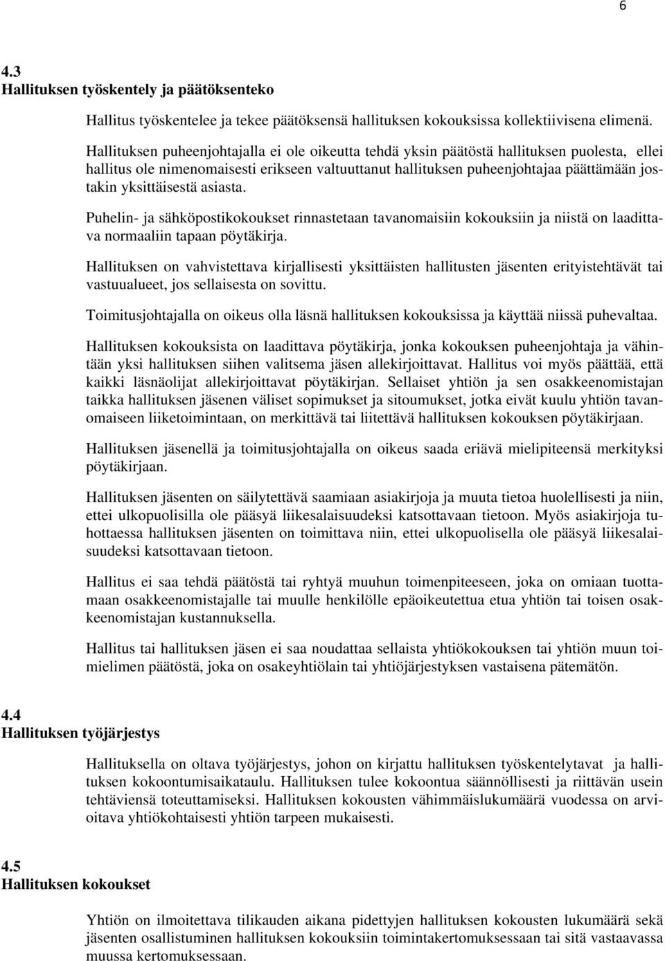 yksittäisestä asiasta. Puhelin- ja sähköpostikokoukset rinnastetaan tavanomaisiin kokouksiin ja niistä on laadittava normaaliin tapaan pöytäkirja.