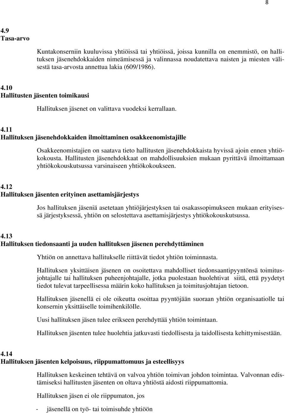 10 Hallitusten jäsenten toimikausi Hallituksen jäsenet on valittava vuodeksi kerrallaan. 4.