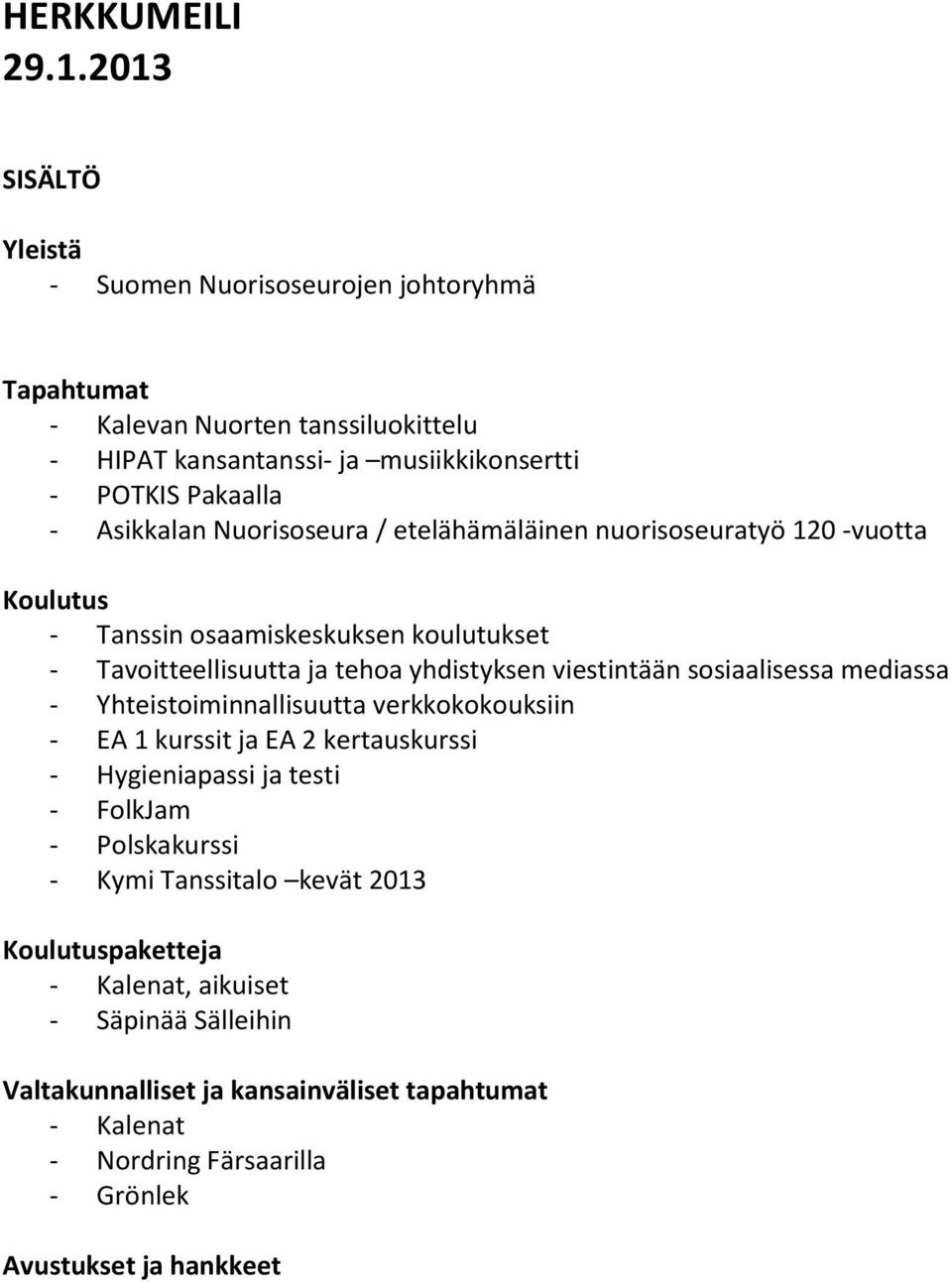 Nuorisoseura / etelähämäläinen nuorisoseuratyö 120 -vuotta Koulutus - Tanssin osaamiskeskuksen koulutukset - Tavoitteellisuutta ja tehoa yhdistyksen viestintään sosiaalisessa