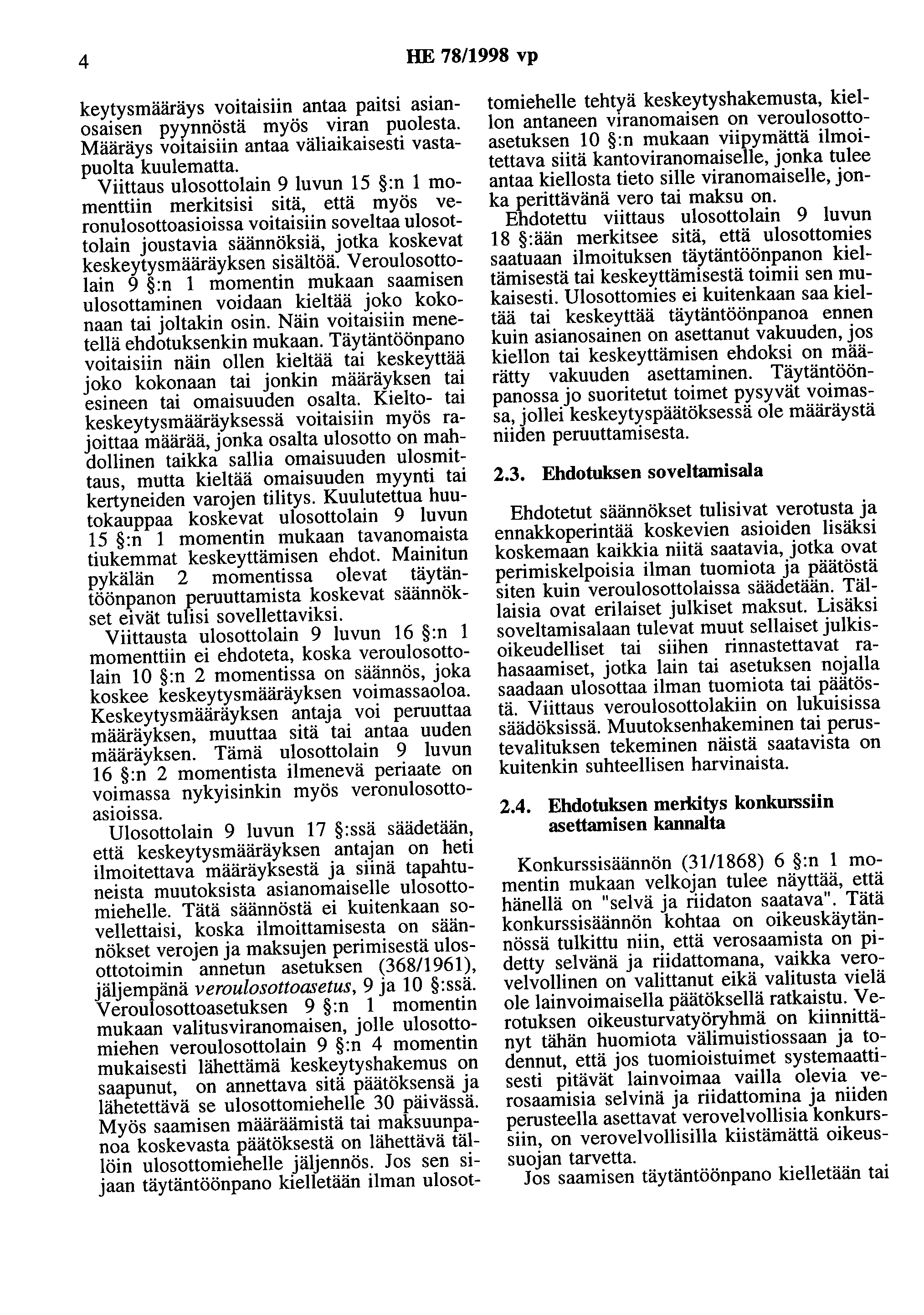 4 HE 78/1998 vp keytysmääräys voitaisiin antaa paitsi asianosaisen pyynnöstä myös viran puolesta. Määräys voitaisiin antaa väliaikaisesti vastapuolta kuulematta.