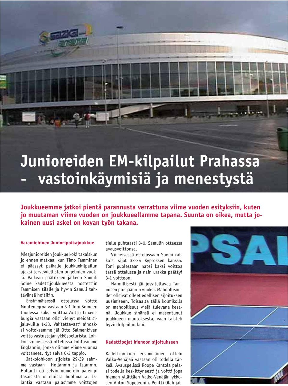 Varamiehinen Junioripoikajoukkue Miesjunioreiden joukkue koki takaiskun jo ennen matkaa, kun Timo Tamminen ei päässyt paikalle joukkuekilpailun ajaksi terveydellisten ongelmien vuoksi.