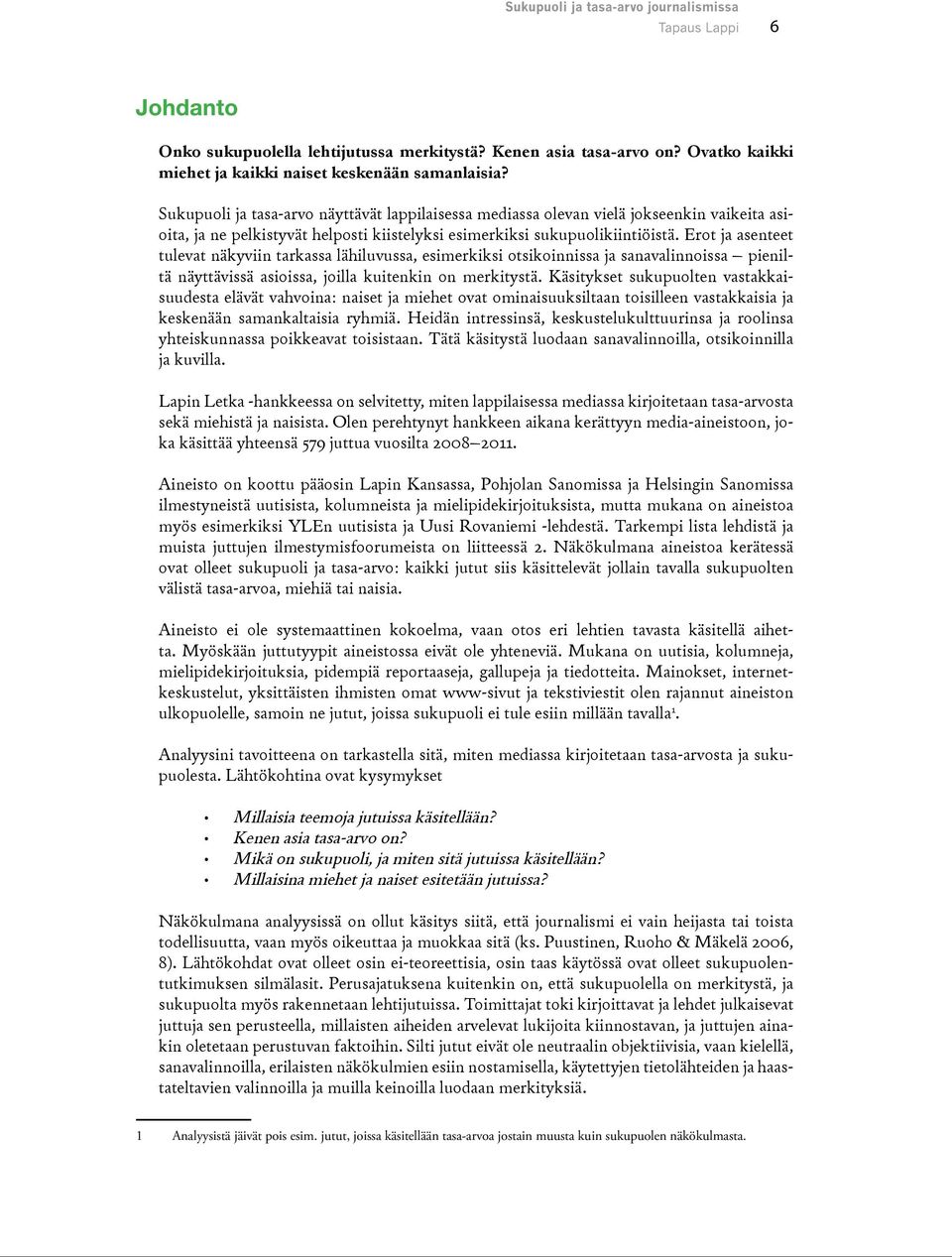 Erot ja asenteet tulevat näkyviin tarkassa lähiluvussa, esimerkiksi otsikoinnissa ja sanavalinnoissa pieniltä näyttävissä asioissa, joilla kuitenkin on merkitystä.