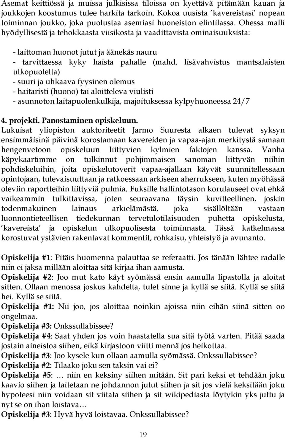 Ohessa malli hyödyllisestä ja tehokkaasta viisikosta ja vaadittavista ominaisuuksista: - laittoman huonot jutut ja äänekäs nauru - tarvittaessa kyky haista pahalle (mahd.