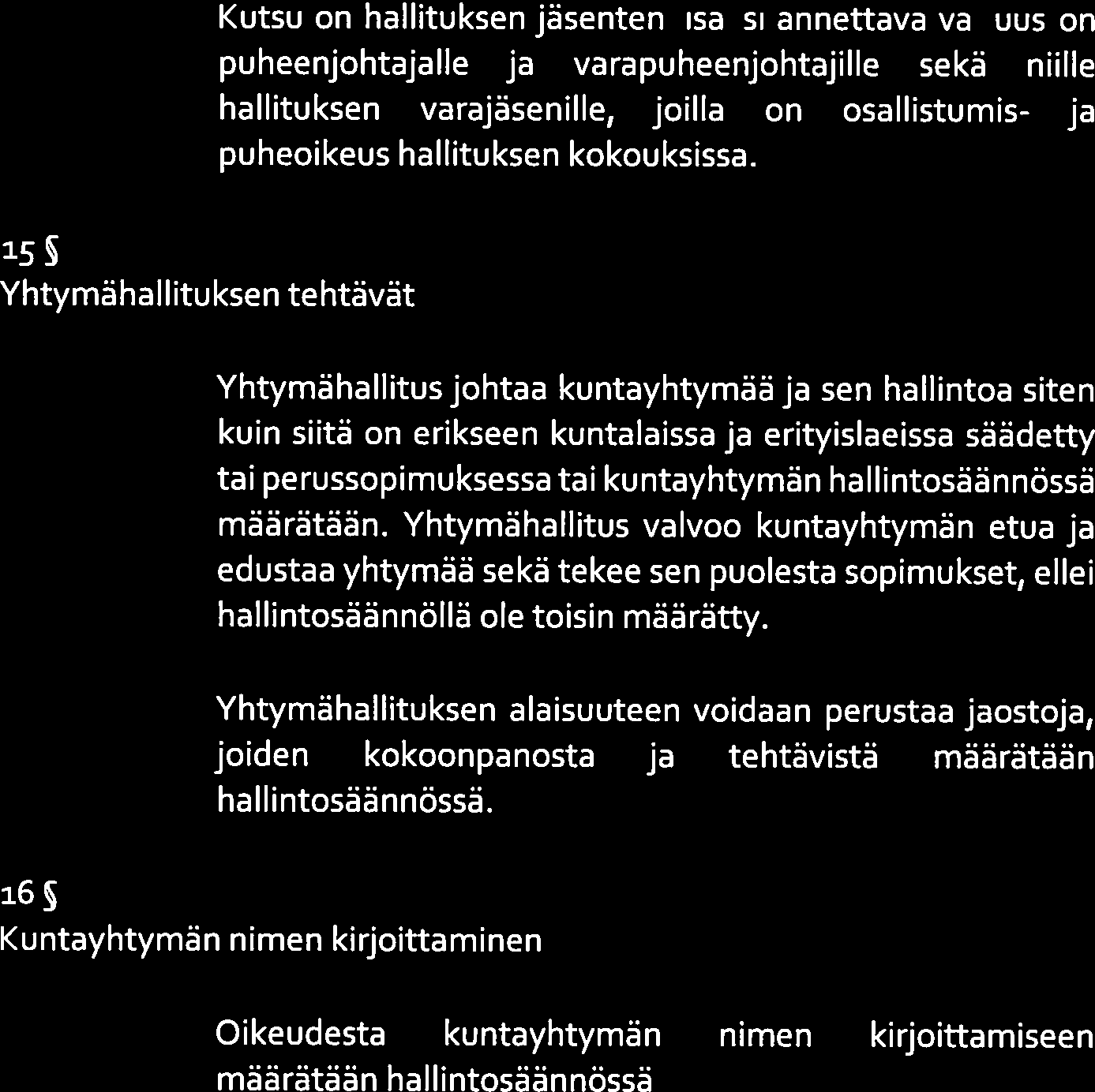 5 Yhtymähallituksen tehtävät Kutsu on hallituksen jäsenten lisäksi annettava valtuuston puheenjohtajalle ja varapuheenjohtajille sekä niille hallituksen varajäsenille, joilla on osallistumis- ja