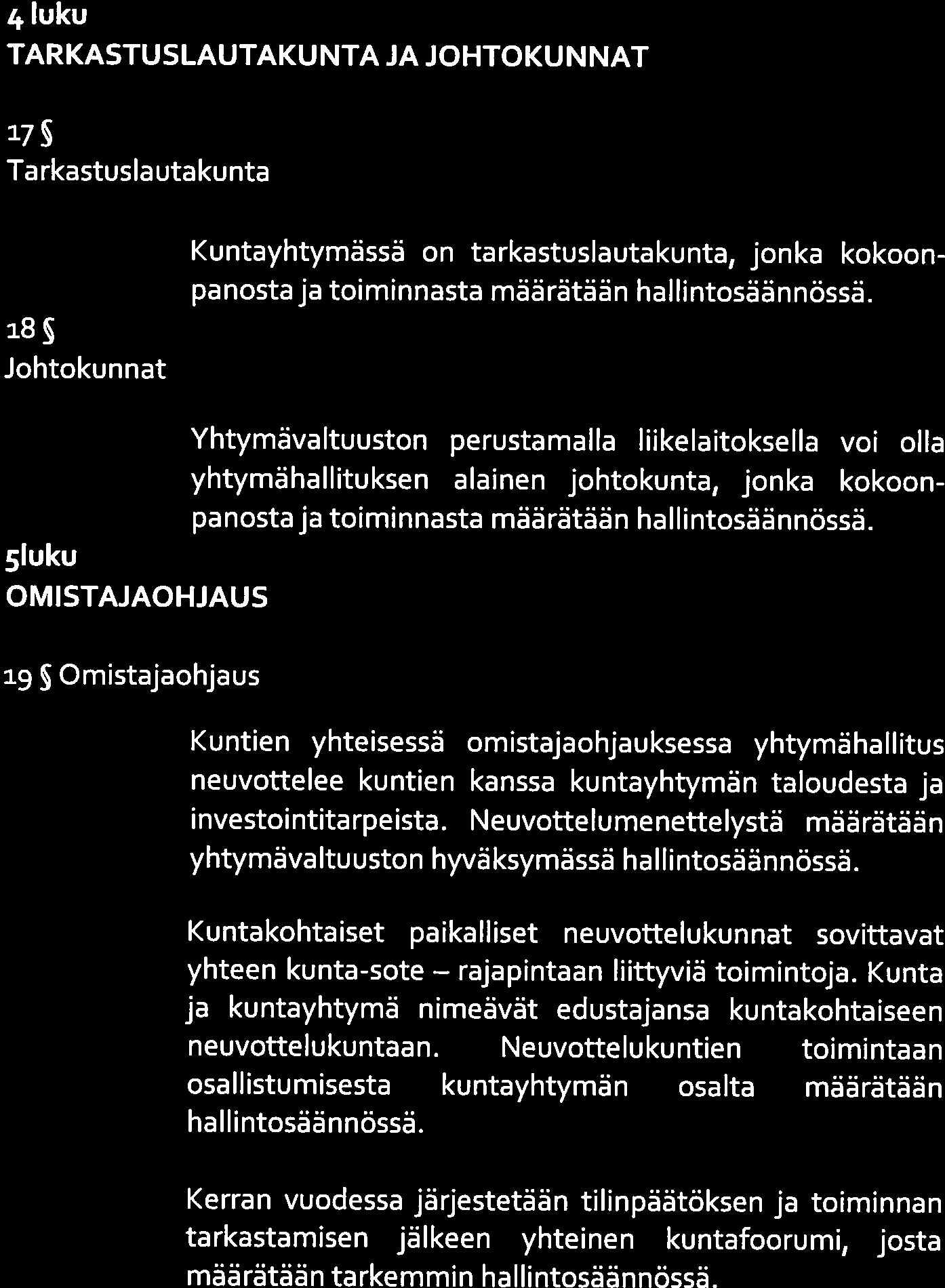 luku TARKASTUSLAUTAKUNTA JA JOHTOKUNNAT 4luku TARKASTUSLAUTAKUNTA JA JOHTOKUNNAT 7 Tarkastuslautakunta 9 Tarkastuslautakunta i8 ]ohtokunnat Kuntayhtymässä on tarkastuslautakunta, jonka kokoonpanosta