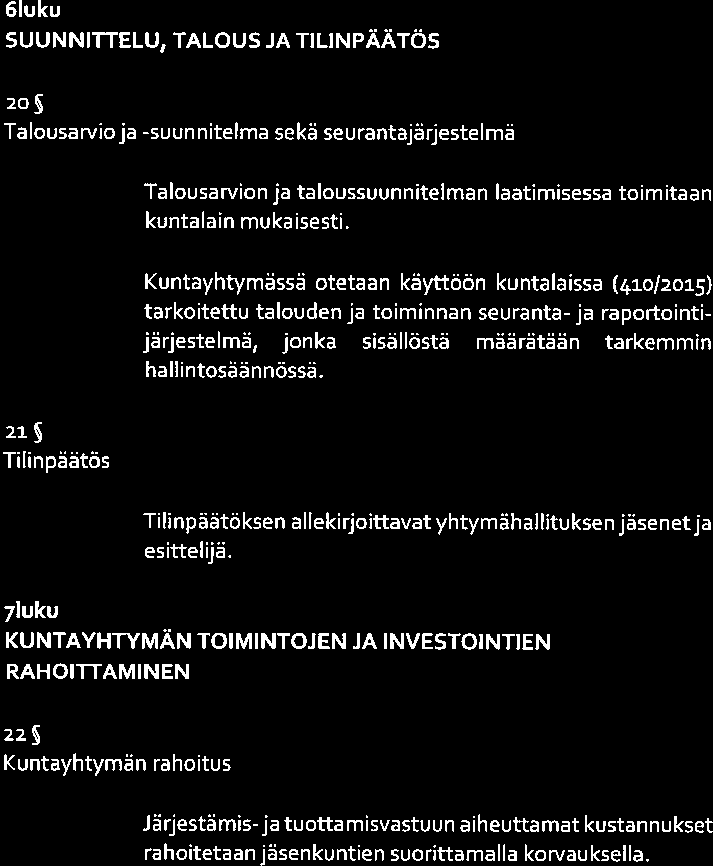 6luku SUUNNITTELU, TALOUS JA TILINPÄÄTÖS 6 luku SUUNNITTELU, TALOUS JA TILINPÄÄTÖS 20 Talousarvioja -suunnitelma sekä seurantajärjestelmä Talousarvion ja taloussuunnitelman laatimisessa toimitaan