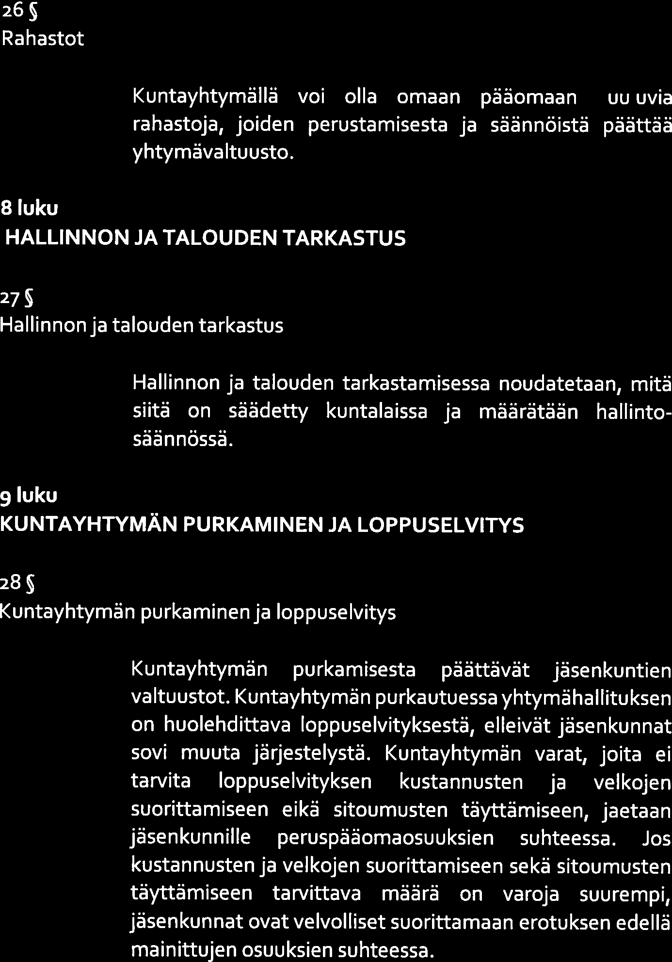 26 Rahastot 28 Rahastot Kuntayhtymällä voi olla omaan pääomaan kuuluvia rahastoja, joiden perustamisesta ja säännöistä pttää yhtymävaltuusto.