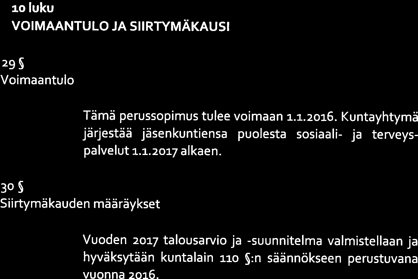 ioluku VOIMAANTULO JA SIIRTYMÄKAUSI ioluku VOIMAANTULO JA SIIRTYMÄKAUSI 29 3 Voimaantulo Voimaantulo Tämä perussopimus tulee voimaan 1.1.2016.