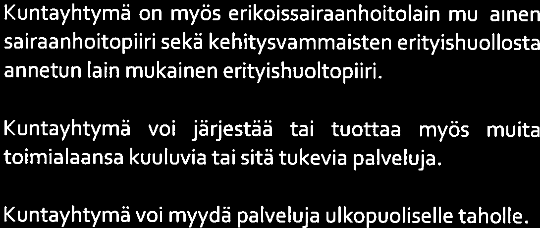 Kuntayhtymä on myös erikoissairaanhoitolain mukainen sairaanhoitopiiri sekä kehitysvammaisten erityishuollosta annetun lain mukainen erityishuoltopiiri.