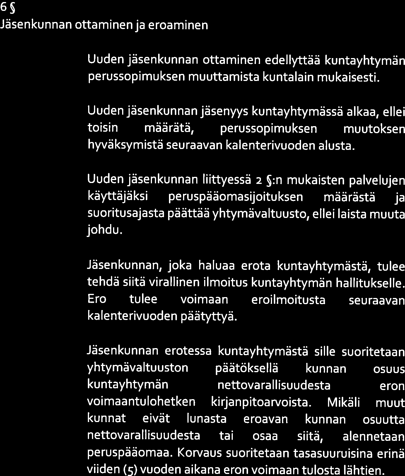 5 6 ]äsenkunnan ottaminen ja eroaminen Jäsenkunnan ottaminen ja eroaminen Uuden jäsenkunnan ottaminen edellyttää kuntayhtymän perussopimuksen muuttamista kuntalain mukaisesti.