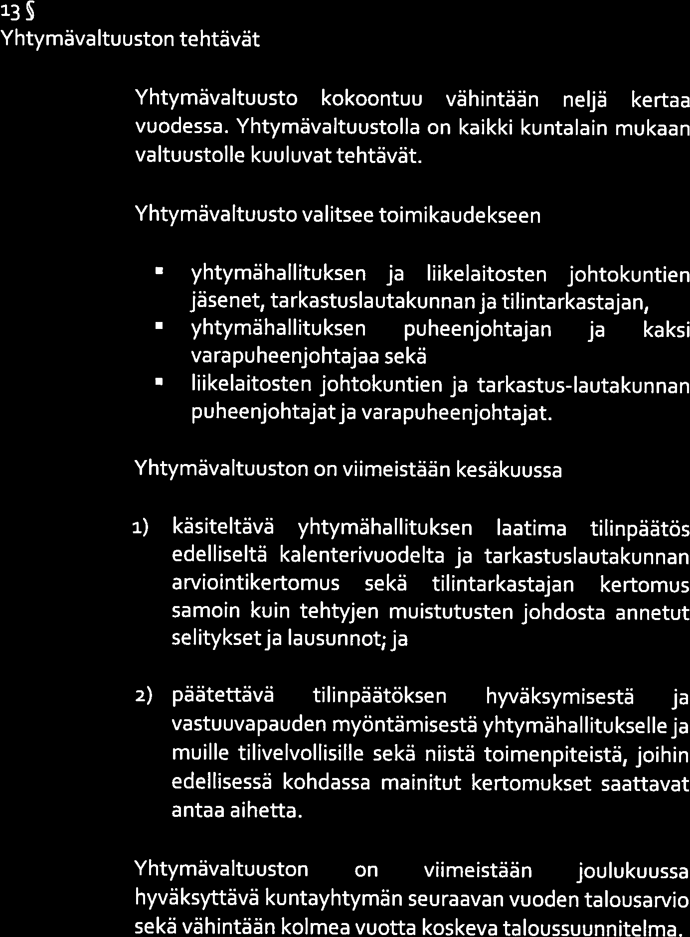 12 13 Yhtymävaltuuston tehtävät Yhtymävaltuuston tehtävät Yhtymävaltuusto kokoontuu vähintään neljä kertaa vuodessa. Yhtymävaltuustolla on kaikki kuntalain mukaan valtuustolle kuuluvat tehtävät.