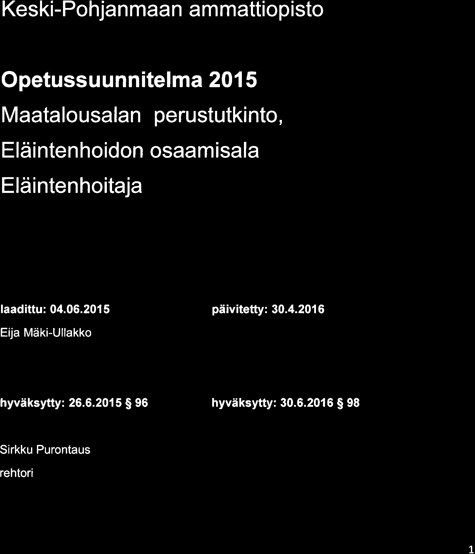 (ykpedu Keski-Pohjan maan am mattiopisto Opetussu unn itelma 201 5 Maatalousalan perustutkinto, Elä nten hoidon osaamisala Elä ntenhoitaja