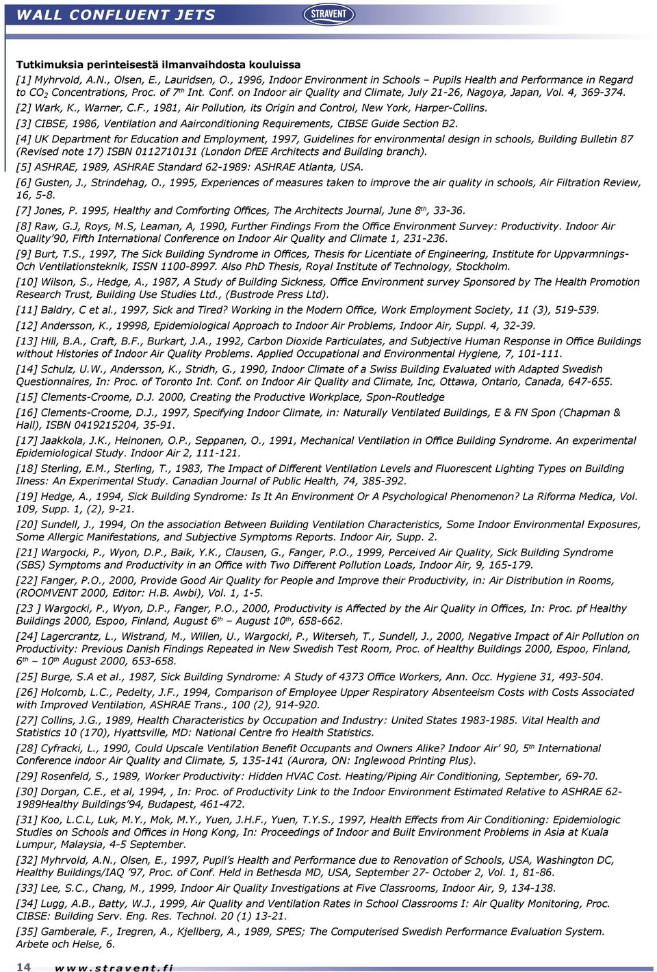 4, 369-374. [2] Wark, K., Warner, C.F., 1981, Air Pollution, its Origin and Control, New York, Harper-Collins. [3] CIBSE, 1986, Ventilation and Aairconditioning Requirements, CIBSE Guide Section B2.