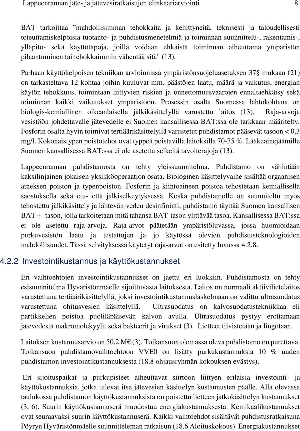 Parhaan käyttökelpoisen tekniikan arvioinnissa ympäristönsuojeluasetuksen 37 mukaan (21) on tarkasteltava 12 kohtaa joihin kuuluvat mm.