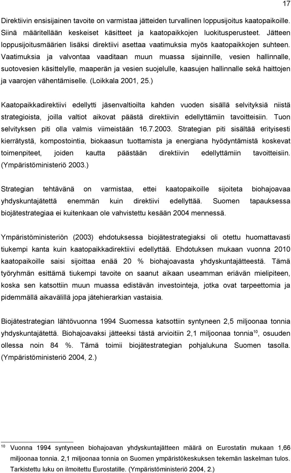 Vaatimuksia ja valvontaa vaaditaan muun muassa sijainnille, vesien hallinnalle, suotovesien käsittelylle, maaperän ja vesien suojelulle, kaasujen hallinnalle sekä haittojen ja vaarojen vähentämiselle.