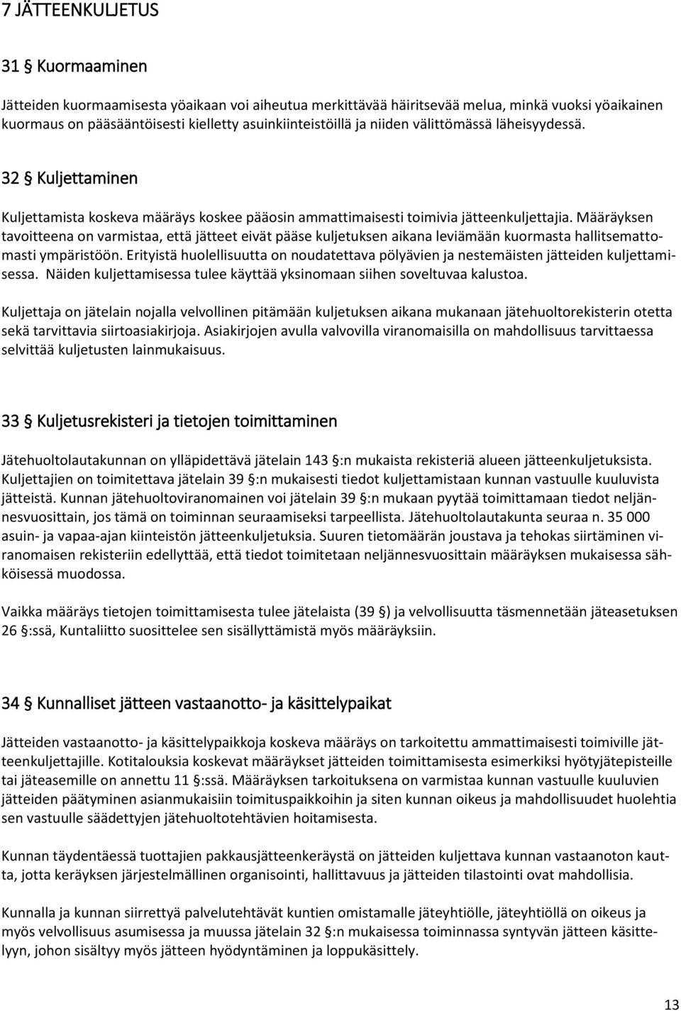 Määräyksen tavoitteena on varmistaa, että jätteet eivät pääse kuljetuksen aikana leviämään kuormasta hallitsemattomasti ympäristöön.