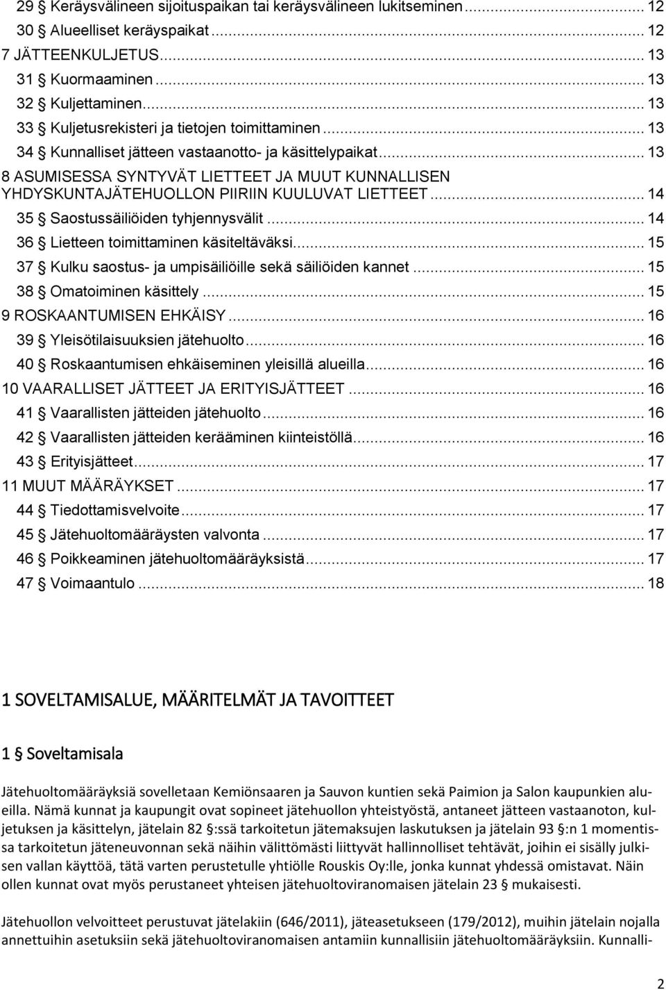 .. 13 8 ASUMISESSA SYNTYVÄT LIETTEET JA MUUT KUNNALLISEN YHDYSKUNTAJÄTEHUOLLON PIIRIIN KUULUVAT LIETTEET... 14 35 Saostussäiliöiden tyhjennysvälit... 14 36 Lietteen toimittaminen käsiteltäväksi.