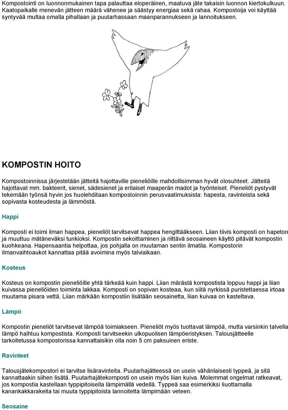 KOMPOSTIN HOITO Kompostoinnissa järjestetään jätteitä hajottaville pieneliöille mahdollisimman hyvät olosuhteet. Jätteitä hajottavat mm.