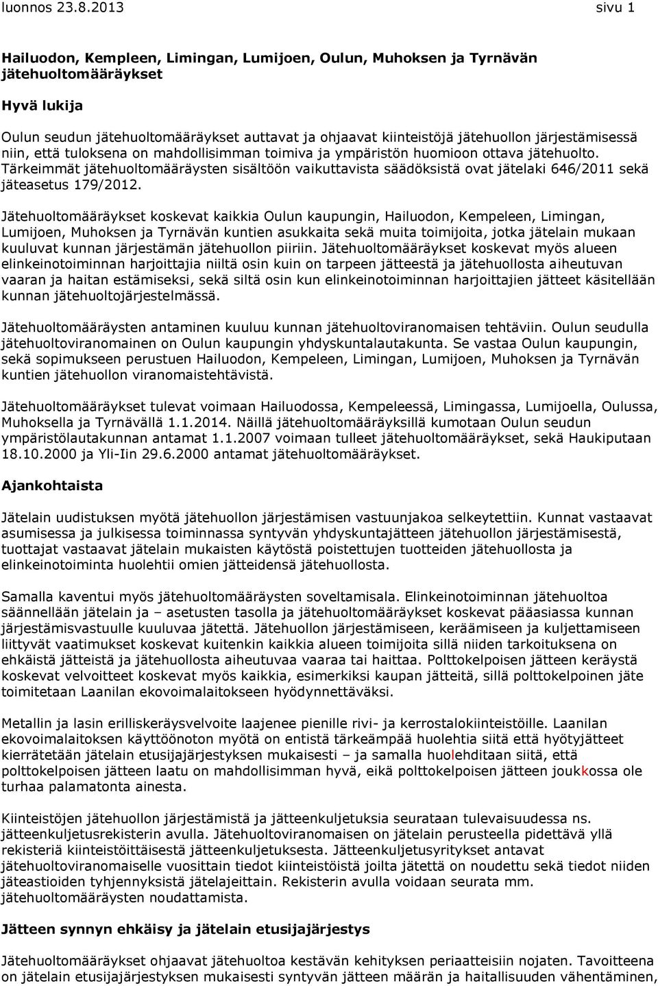 järjestämisessä niin, että tuloksena on mahdollisimman toimiva ja ympäristön huomioon ottava jätehuolto.