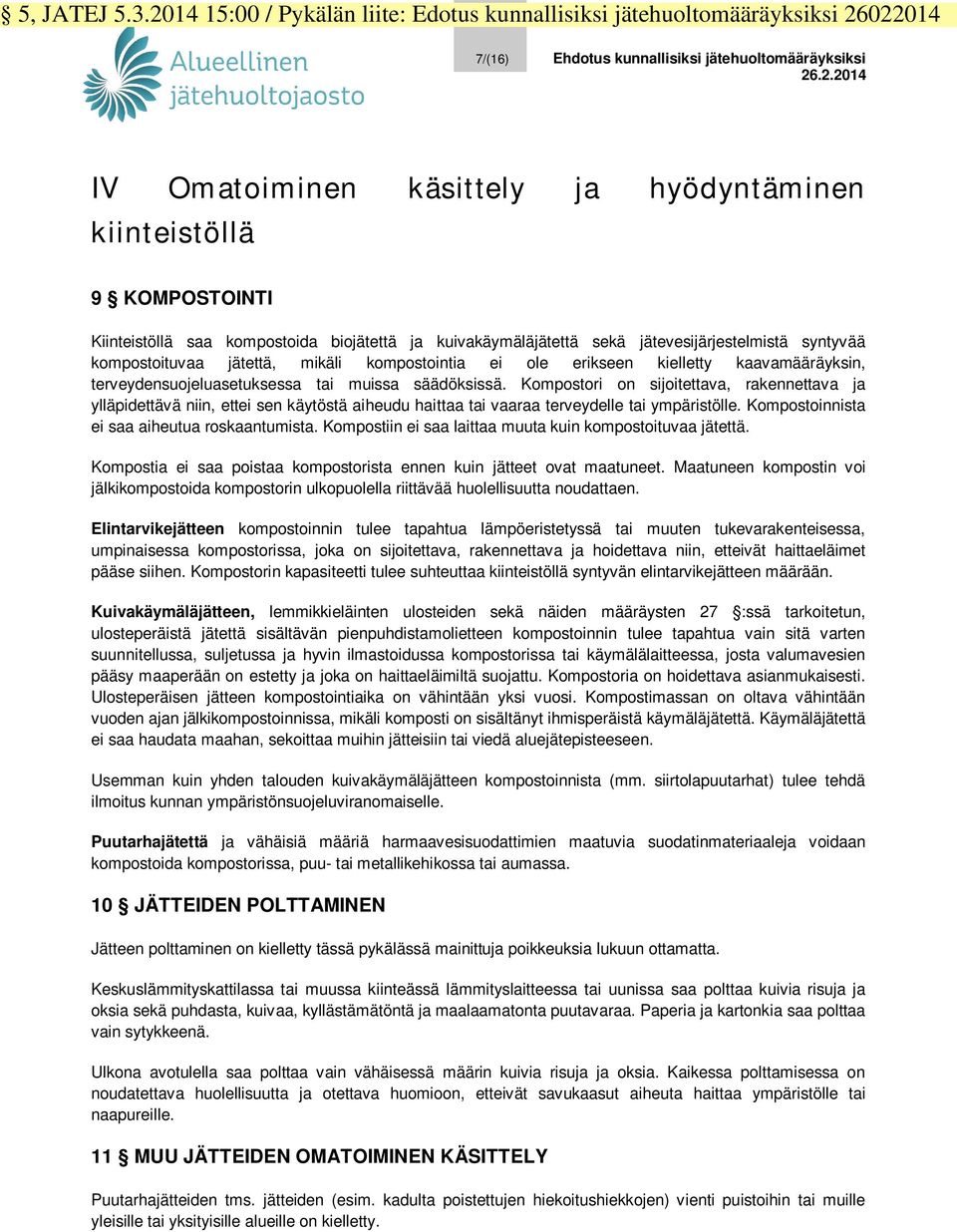 022014 7/(16) Ehdotus kunnallisiksi jätehuoltomääräyksiksi 26.2.2014 IV Omatoiminen käsittely ja hyödyntäminen kiinteistöllä 9 KOMPOSTOINTI Kiinteistöllä saa kompostoida biojätettä ja