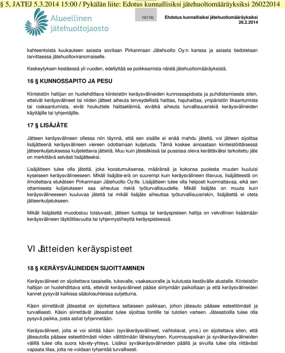 16 KUNNOSSAPITO JA PESU Kiinteistön haltijan on huolehdittava kiinteistön keräysvälineiden kunnossapidosta ja puhdistamisesta siten, etteivät keräysvälineet tai niiden jätteet aiheuta terveydellistä