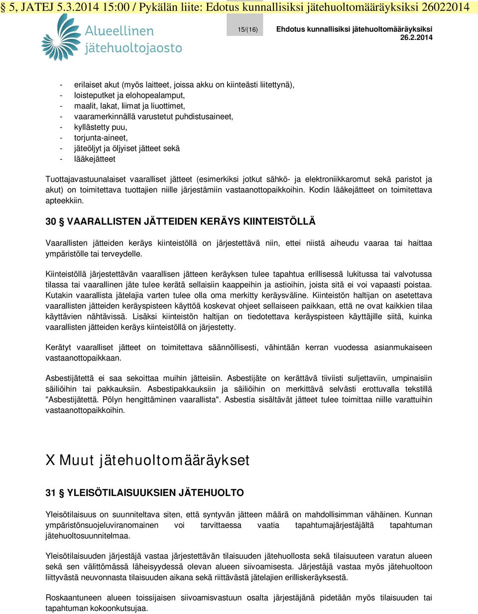 022014 15/(16) Ehdotus kunnallisiksi jätehuoltomääräyksiksi 26.2.2014 - erilaiset akut (myös laitteet, joissa akku on kiinteästi liitettynä), - loisteputket ja elohopealamput, - maalit, lakat, liimat