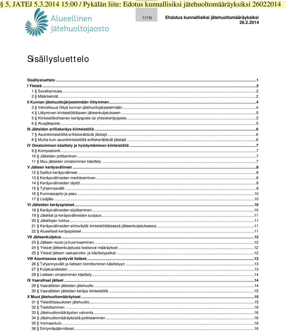 ..4 4 Liittyminen kiinteistöittäiseen jätteenkuljetukseen...5 5 Kiinteistökohtainen keräyspiste tai yhteiskeräyspiste...5 6 Aluejätepiste...5 III Jätteiden erilliskeräys kiinteistöllä.