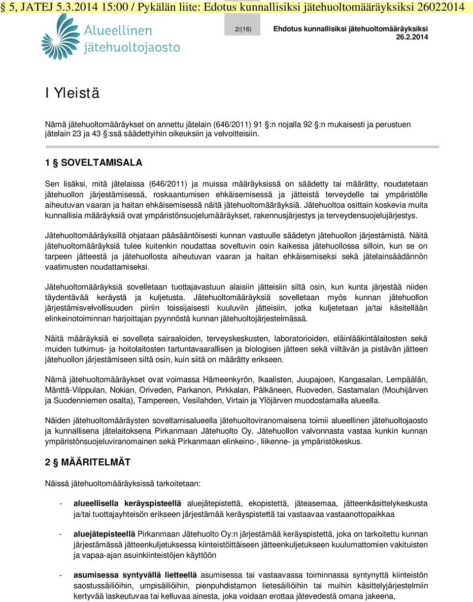 terveydelle tai ympäristölle aiheutuvan vaaran ja haitan ehkäisemisessä näitä jätehuoltomääräyksiä.