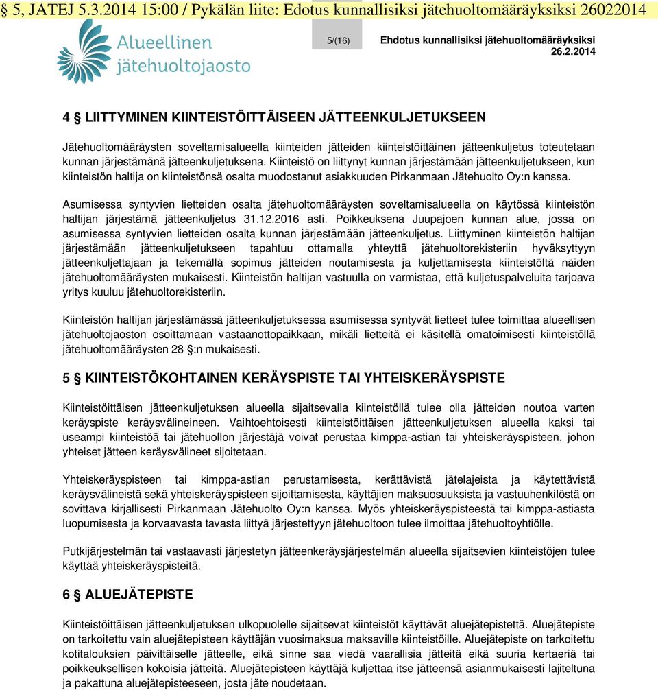 022014 5/(16) Ehdotus kunnallisiksi jätehuoltomääräyksiksi 26.2.2014 4 LIITTYMINEN KIINTEISTÖITTÄISEEN JÄTTEENKULJETUKSEEN Jätehuoltomääräysten soveltamisalueella kiinteiden jätteiden