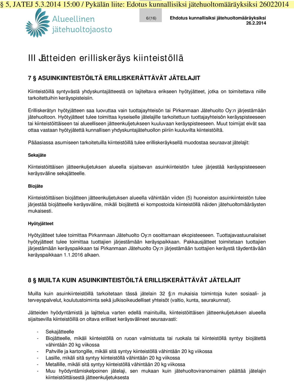 022014 6/(16) Ehdotus kunnallisiksi jätehuoltomääräyksiksi 26.2.2014 III Jätteiden erilliskeräys kiinteistöllä 7 ASUINKIINTEISTÖILTÄ ERILLISKERÄTTÄVÄT JÄTELAJIT Kiinteistöillä syntyvästä