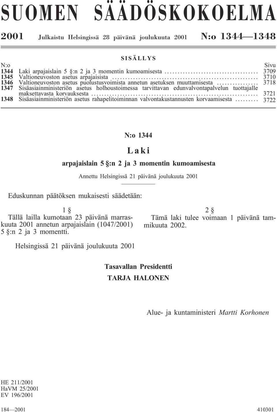 .. 3718 1347 Sisäasiainministeriön asetus holhoustoimessa tarvittavan edunvalvontapalvelun tuottajalle maksettavasta korvauksesta.