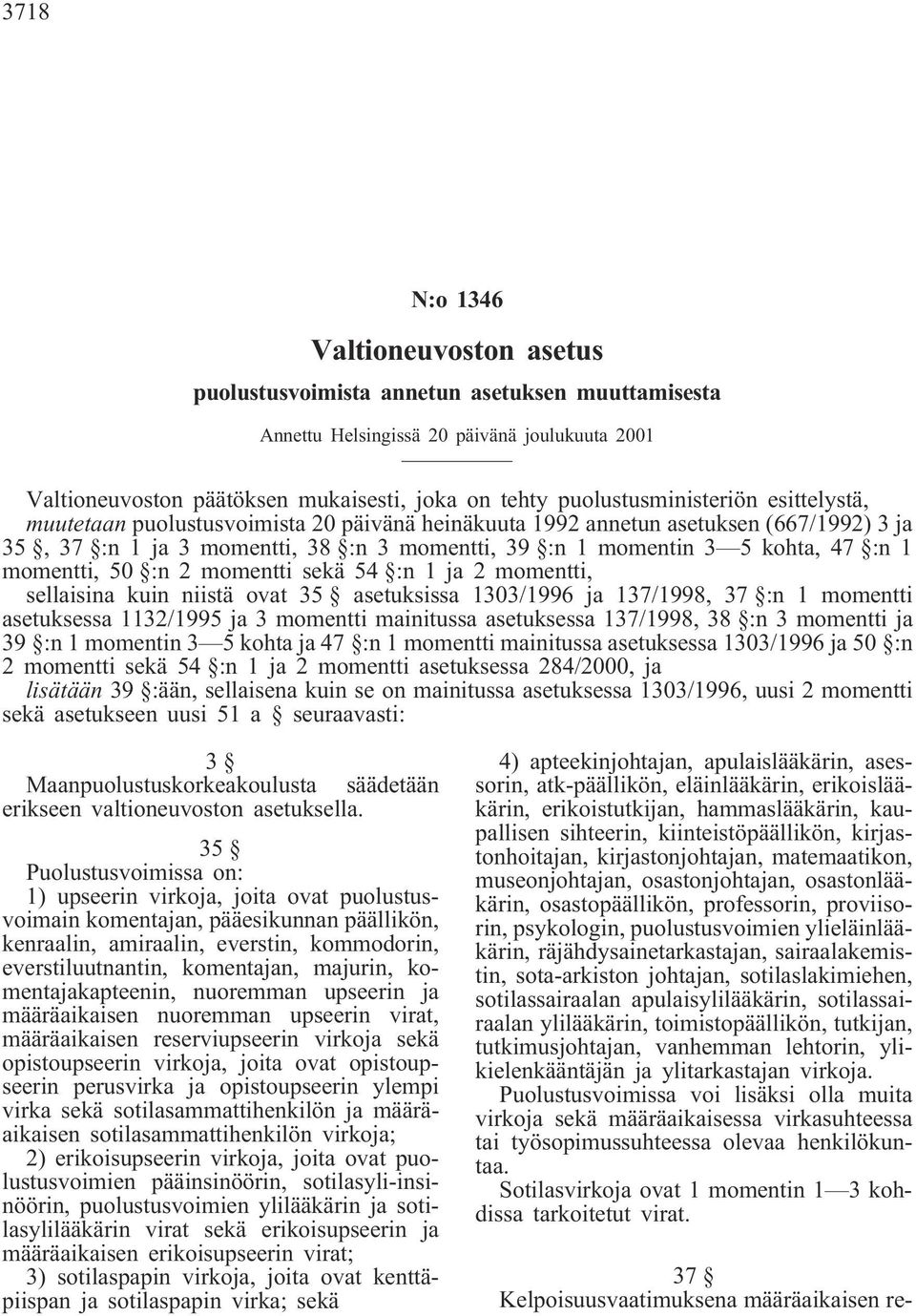 :n 1 momentti, 50 :n 2 momentti sekä 54 :n 1 ja 2 momentti, sellaisina kuin niistä ovat 35 asetuksissa 1303/1996 ja 137/1998, 37 :n 1 momentti asetuksessa 1132/1995 ja 3 momentti mainitussa