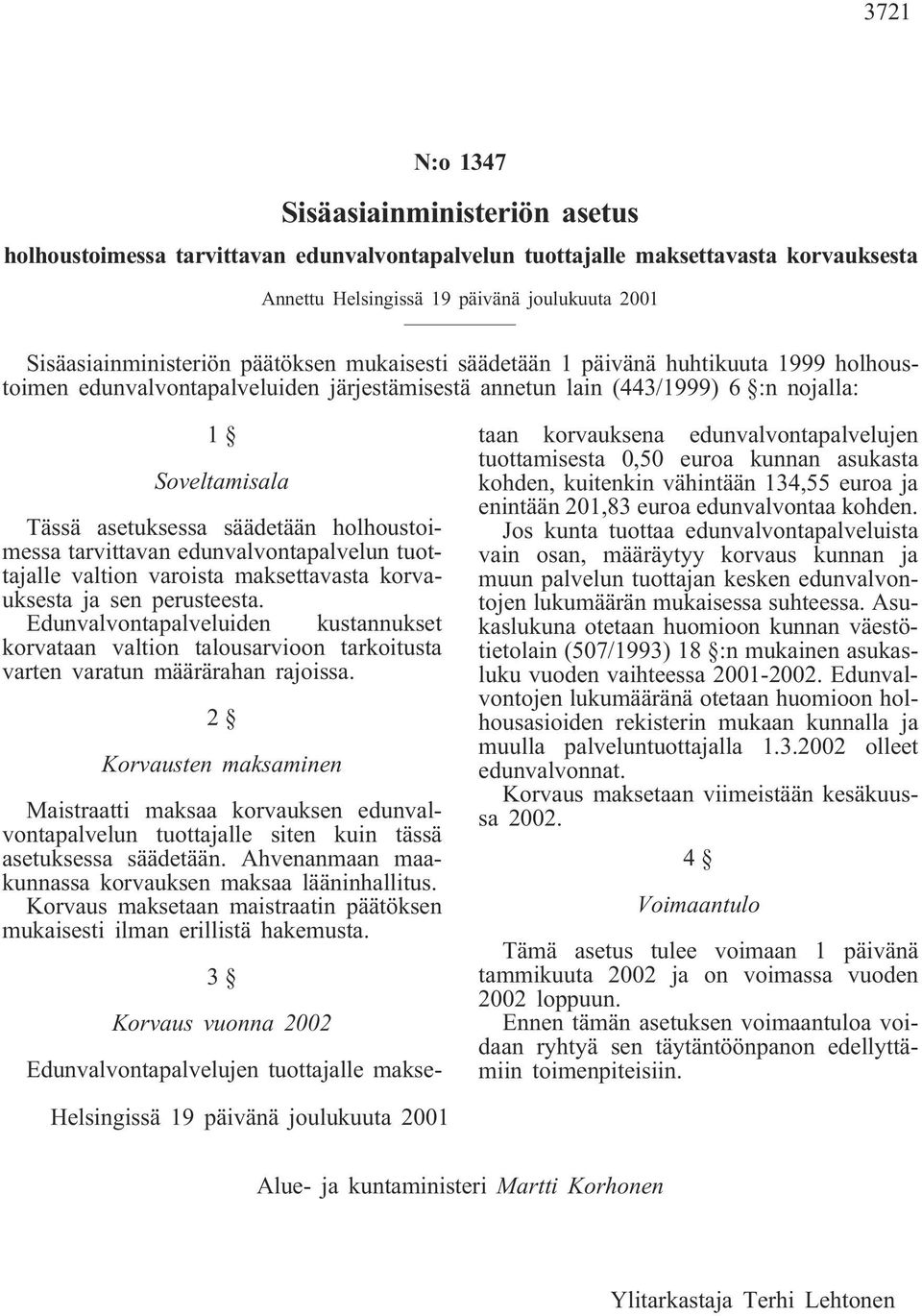 holhoustoimessa tarvittavan edunvalvontapalvelun tuottajalle valtion varoista maksettavasta korvauksesta ja sen perusteesta.