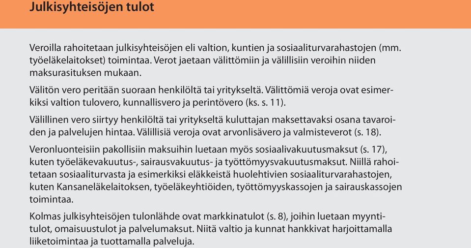 Välittömiä veroja ovat esimerkiksi valtion tulovero, kunnallisvero ja perintövero (ks. s. 11).