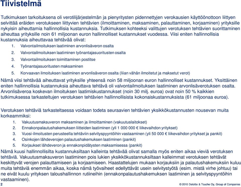 Tutkimuksen kohteeksi valittujen verotuksen tehtävien suorittaminen aiheuttaa yrityksille noin 61 miljoonan euron hallinnolliset kustannukset vuodessa.