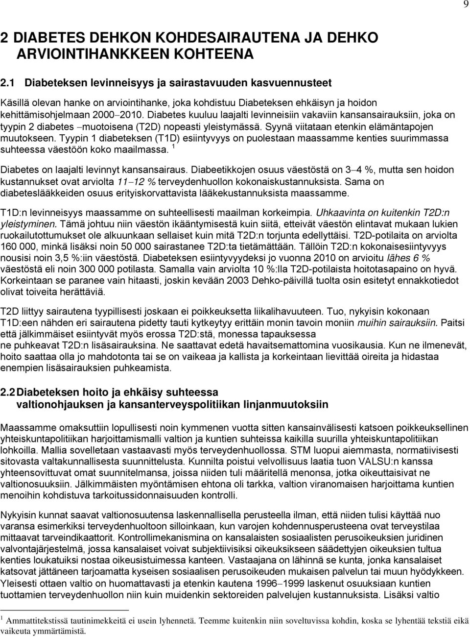 Diabetes kuuluu laajalti levinneisiin vakaviin kansansairauksiin, joka on tyypin 2 diabetes muotoisena (T2D) nopeasti yleistymässä. Syynä viitataan etenkin elämäntapojen muutokseen.