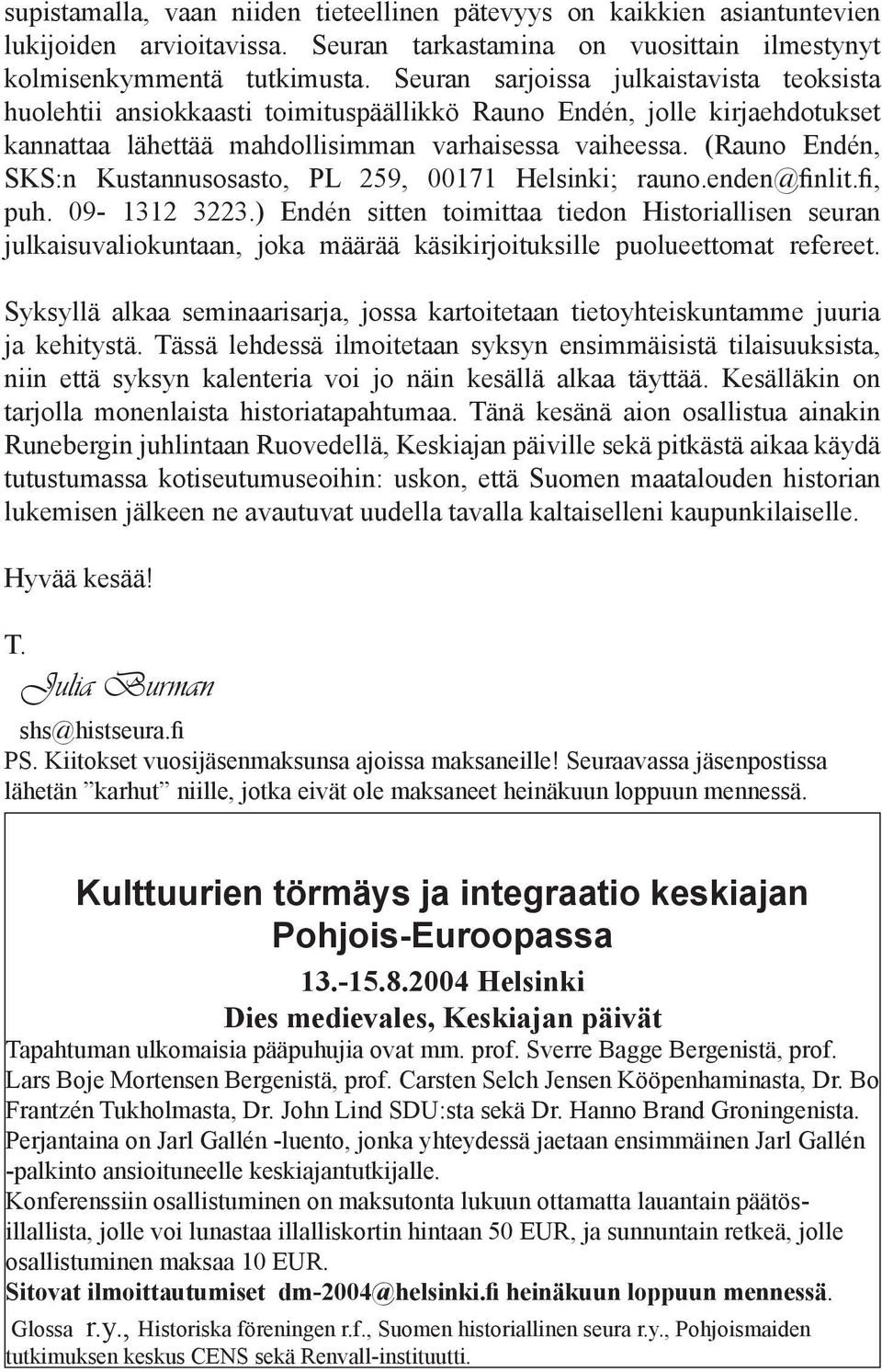 (Rauno Endén, SKS:n Kustannusosasto, PL 259, 00171 Helsinki; rauno.enden@finlit.fi, puh. 09-1312 3223.