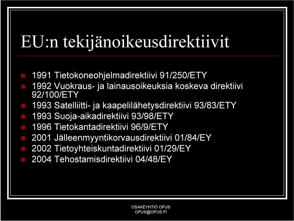 93/83/ETY 1993 Suoja-aikadirektiivi 93/98/ETY 1996 Tietokantadirektiivi 96/9/ETY 2001