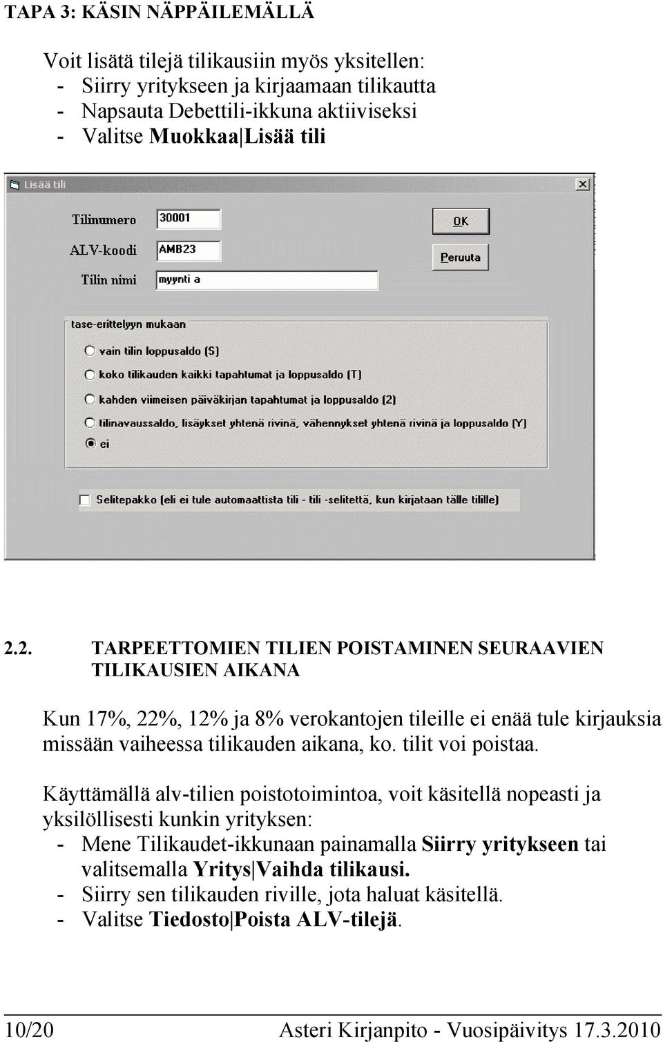 2. TARPEETTOMIEN TILIEN POISTAMINEN SEURAAVIEN TILIKAUSIEN AIKANA Kun 17%, 22%, 12% ja 8% verokantojen tileille ei enää tule kirjauksia missään vaiheessa tilikauden aikana, ko.